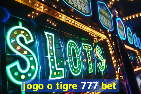 jogo o tigre 777 bet